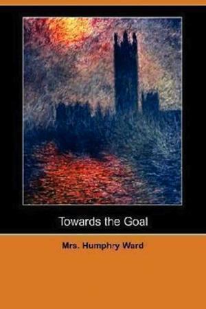 Cover of the book Towards the Goal by Kakuzo Okakura