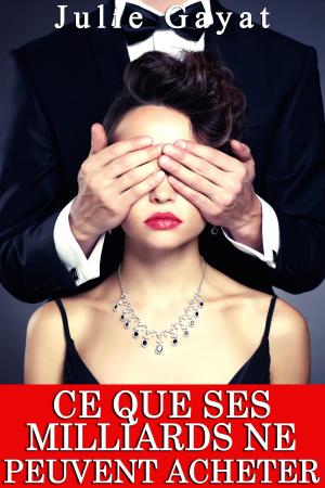 Cover of the book Ce Que Ses Milliards Ne Peuvent Acheter by Jennifer Rebecca