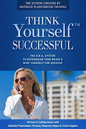 Book cover of Think Yourself Successful: The D.N.A. System to Reprogram Your Brain and Wire Yourself For Success