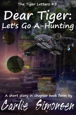 Cover of the book Dear Tiger: Let's Go A-Hunting by Natalie Erin, Megan Linski, Krisen Lison