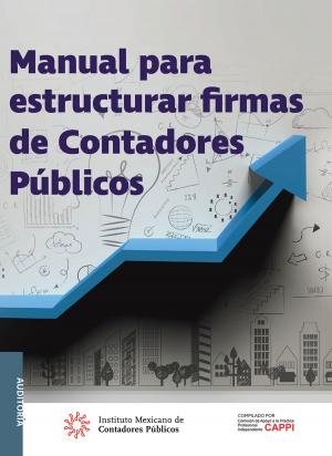 Cover of the book Manual para estructurar firmas de Contadores Públicos by Consejo Mexicano de Normas de Información Financiera IMCP