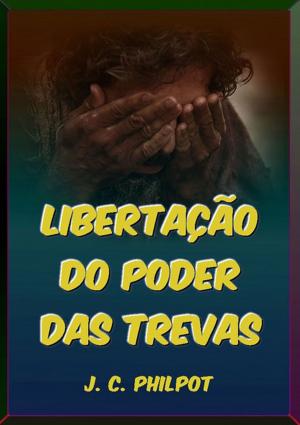 Cover of the book Libertação Do Poder Das Trevas by Escriba De Cristo