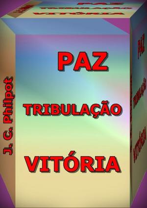 Cover of the book Paz, Tribulação E Vitória by Antonio Carlos Frossard