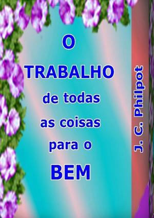 Cover of the book O Trabalho De Todas As Coisas Para O Bem by Neiriberto Silva De Freitas