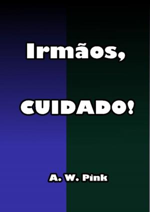 Cover of the book Irmãos, Cuidado! by Escriba De Cristo