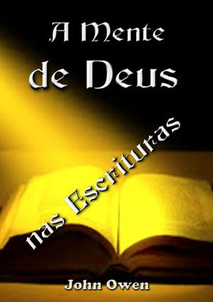 Cover of the book A Mente De Deus Nas Escrituras by Amauri Nolasco Sanches Jr