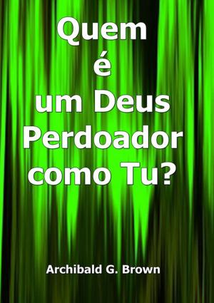 Cover of the book Quem é Um Deus Perdoador Como Tu? by Eliel Roshveder