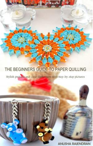 Cover of the book The Beginners Guide To Paper Quilling by Rebecca Atwood