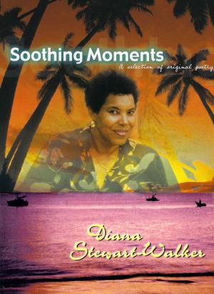 Cover of Soothing Moments by Diana Stewart-Walker, Diana Stewart-Walker