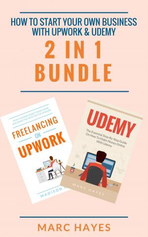 bigCover of the book How To Start Your Own Business With Upwork & Udemy (2 in 1 Bundle) by 