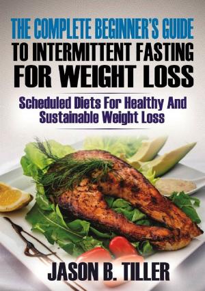 Book cover of The Complete Beginners Guide to Intermittent Fasting for Weight Loss