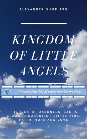 Book cover of Screenplay for "Kingdom of little angels, Story 1 - The King of Darkness, Santa Claus, disobedient little kids, Faith, Hope and Love"