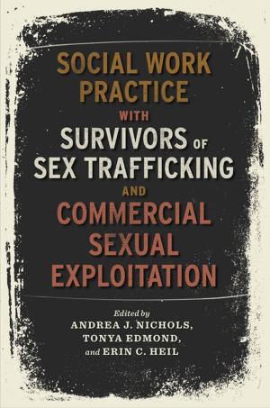 Cover of the book Social Work Practice with Survivors of Sex Trafficking and Commercial Sexual Exploitation by Anita Biressi, Heather Nunn