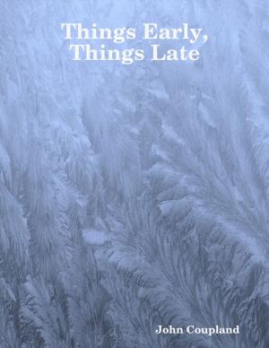 Cover of the book Things Early, Things Late by Steven Farkas