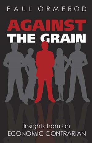 Cover of the book Against the Grain: Insights from an Economic Contrarian by Andrew Greenway, Ben Terrett, Mike Bracken, Tom Loosemore