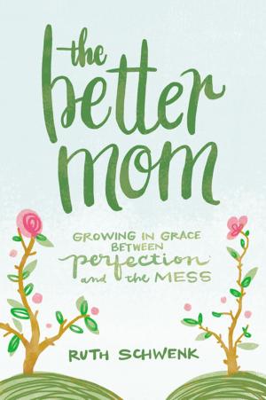Cover of the book The Better Mom by Christianity Today Intl., David Kim, Zondervan