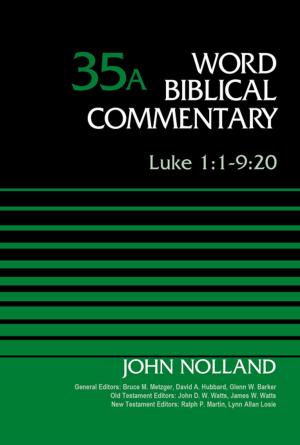Cover of the book Luke 1:1-9:20, Volume 35A by Glenn W. Barker, David J. A. Clines, Lynn Allan Losie, Bruce M. Metzger, Ralph P. Martin, James W. Watts, John D. W. Watts, David Allen Hubbard
