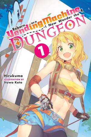 Cover of the book Reborn as a Vending Machine, I Now Wander the Dungeon, Vol. 1 (light novel) by Fujino Omori, Kunieda, Suzuhito Yasuda