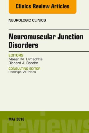 Cover of the book Neuromuscular Junction Disorders, An Issue of Neurologic Clinics, E-Book by Victor W. Fazio, MBBS, MS, MD (Hon), FRACS, FRACS (Hon), FACS, FRCS  (Ed), FASCRS, OA, James M. Church, MBChB, MMedSci, FRACS, FACS, Conor P Delaney, MCh, PhD, FRSCI ( Gen), FACS, Ravi P Kiran, MD, MBBS, FRCS (Eng) FRCS (Glas), FACS