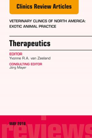 Cover of the book Therapeutics, An Issue of Veterinary Clinics of North America: Exotic Animal Practice, E-Book by Anish R. Kadakia, MD