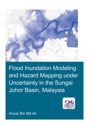 Cover of the book Flood Inundation Modeling and Hazard Mapping under Uncertainty in the Sungai Johor Basin, Malaysia by 