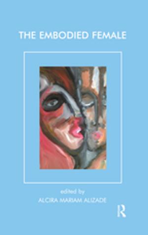 Cover of the book The Embodied Female by Séverine Saintier, Jeremy Scholes