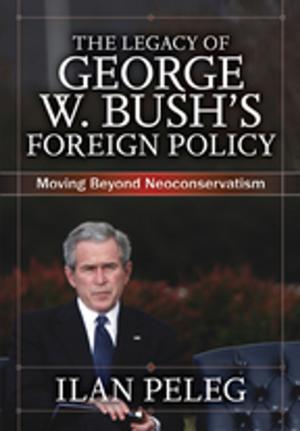 Cover of the book The Legacy of George W. Bush's Foreign Policy by J Richard Eiser, Joop van der Pligt