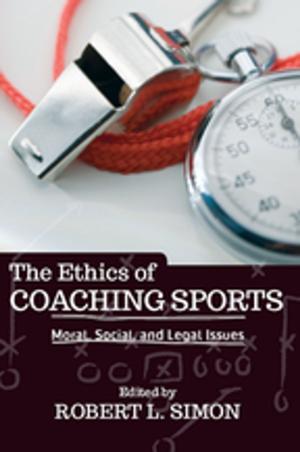 Cover of the book The Ethics of Coaching Sports by 