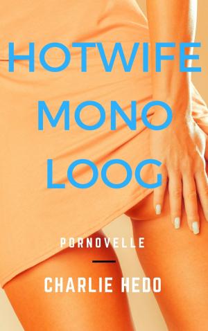Cover of the book Hotwife Monoloog by Charlie Hedo