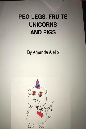 Cover of the book Peg Legs, Fruit, Unicorns and Pigs by Davide Del Vasto