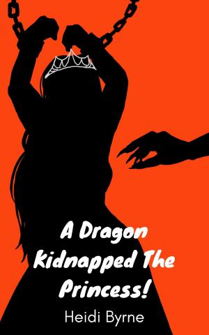 Cover of the book A Dragon Kidnapped The Princess! by Mattew Cooper