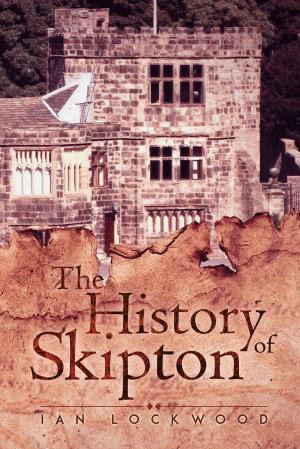 Cover of the book The History of Skipton by Martin R. Jackson