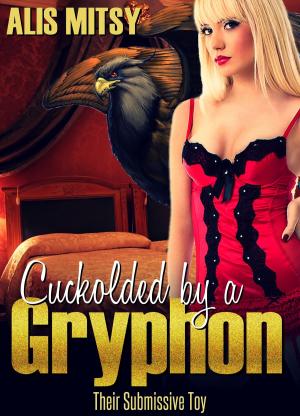 Cover of the book Cuckolded by a Gryphon: Their Submissive Toy by Ginger Callahan