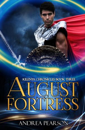 Cover of the book August Fortress (Kilenya Chronicles Book Three) by Andrea Pearson