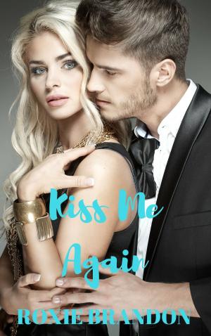 Cover of the book Kiss Me Again by Roxie Brandon