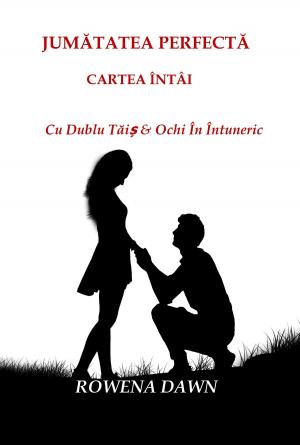 Cover of the book Jumătatea Perfectă Cartea I by Rowena Dawn