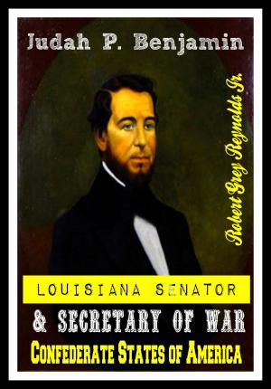 Cover of the book Judah P. Benjamin Louisiana Senator & Secretary of War Confederate States of America by Robert Grey Reynolds Jr