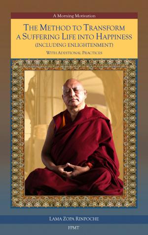 Cover of the book The Method to Transform a Suffering Life into Happiness (Including Enlightenment) with Additional Practices eBook by Venerable Geshe Kelsang Gyatso, Rinpoche
