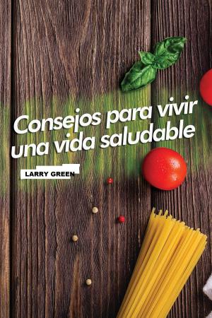 Cover of the book Consejos para vivir de forma saludable. by Larry Green