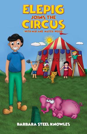 Cover of the book Elepig Joins The Circus (With Mix And Match Wood) by Amanda Flieder