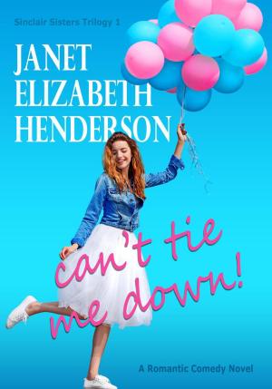 Cover of the book Can't Tie Me Down! by janet elizabeth henderson