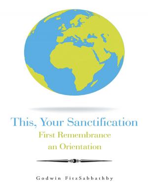 Cover of the book This, Your Sanctification: First Remembrance an Orientation by Johann Wolfgang von Goethe, Aloïse de Carlowitz