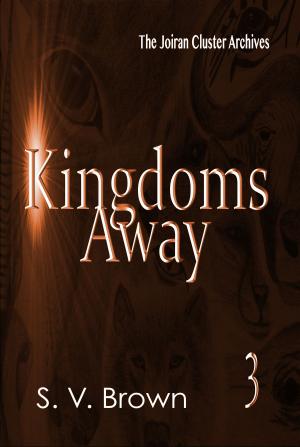 Cover of the book Kingdoms Away 3: Joiran Cluster Archives by Raymond M Rose