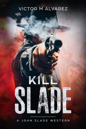 Cover of the book Kill Slade by Larry S Gray