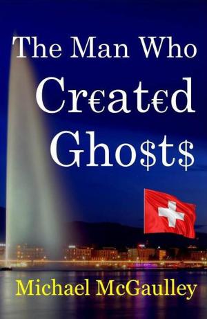 Cover of the book The Man Who Created Ghosts by Crissy Moss