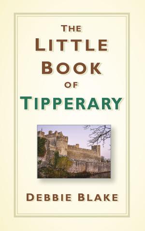Cover of the book The Little Book of Tipperary by Tom Burnell