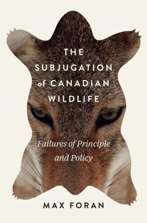 Cover of the book The Subjugation of Canadian Wildlife by Sandra Rehschuh, Saskia Tremmel