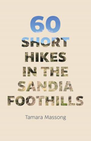 Cover of the book 60 Short Hikes in the Sandia Foothills by Diane Glancy