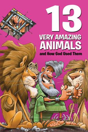 Cover of the book 13 Very Amazing Animals and How God Used Them by Nancy Rue
