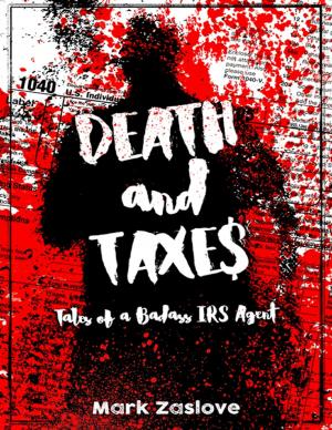 Cover of the book Death And Taxes - Tales Of A Badass IRS Agent by Henning Brazer